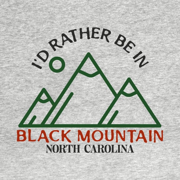 I'd Rather Be In Black Mountain, North Carolina by Mountain Morning Graphics